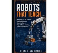 Robots That Teach: Designing STEAM Learning Environments with Open Hardware, Project-Based Learning, and Inclusive Practice