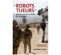 Robots Tueurs - Que Seront Les Soldats De Demain ?