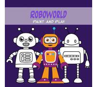 RoboWorld: Paint and Play: Explore a fun robotic world with "RoboWorld"! 45 easy and playful illustrations to color - perfect for young artists.
