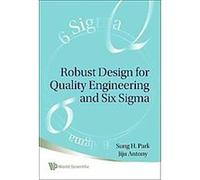 Robust Design for Quality Engineering and Six Sigma Jiju Antony, Sung H. Park (Auteur)