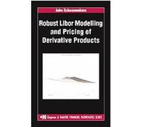 Robust Libor Modelling and Pricing of Derivative Products, Chapman & Hall/CRC Financial Mathematics Series John G. M. Schoenmakers (Auteur)