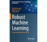 Robust Machine Learning: Distributed Methods for Safe AI