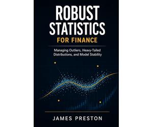 Robust Statistics for Finance: Managing Outliers, Heavy-Tailed Distributions, and Model Stability