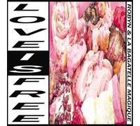ROBYN & LA BAGATELLE MAGIQUE - Love is Free