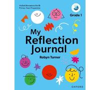 Robyn Turner Oxford Resources for IB PYP: My Reflection Journal Grade 1 (Poche)