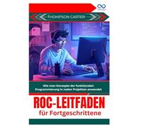 Roc-Leitfaden für Fortgeschrittene: Wie man Konzepte der funktionalen Programmierung in realen Projekten anwendet