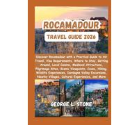 Rocamadour Travel Guide 2026: Discover Rocamadour with a Practical Guide to Air Travel, Visa Requirements, Where to Stay, Getting Around, Local ... Villages, Cultural Experiences, and More