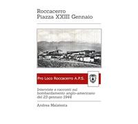Roccacerro - Piazza XXIII Gennaio: Interviste e racconti sul bombardamento anglo-americano del 23 gennaio 1944