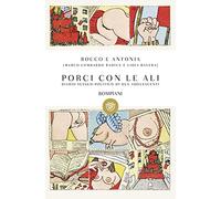 Rocco e Antonia. Porci con le ali: Diario sessuo-politico di due adolescenti