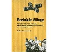 Rochdale Village: Robert Moses, 6,000 Families, and New York City's Great Experiment in Integrated Housing Eisenstadt, Peter (Auteur)