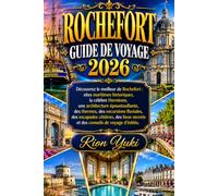 ROCHEFORT GUIDE DE VOYAGE 2026: Découvrez le meilleur de Rochefort : sites maritimes historiques, la célèbre Hermione, une architecture ... côtières, des lieux secrets et des conseils
