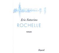 Rochelle - Eric Fottorino - Fayard - broché - Livre