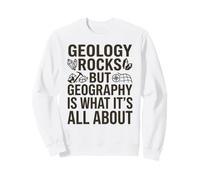 Roches géologiques, mais la géographie est ce Dont il s'agit Sweatshirt