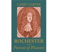 Rochester and the Pursuit of Pleasure by Larry D Carver Larry D Carver (Auteur)