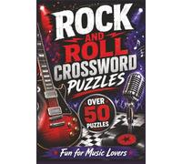 Rock and Roll Crossword Puzzles: Over 50 Fun and Challenging Crossword Puzzles About Rock Bands, Famous Songs, Legendary Musicians, Albums, Instruments, and Music History