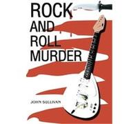 Rock And Roll Murder John Sullivan (Auteur)