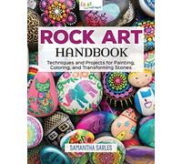 Rock Art Handbook: Techniques and Projects for Painting, Coloring, and Transforming Stones