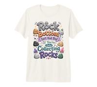 Rock Bottom n'est Pas si Mauvais si Vous êtes dans la Collecte de Pierres T-Shirt Haut de Gamme