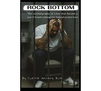 Rock Bottom: The autobiography of a boy that became a man and found redemption behind bars