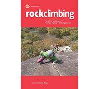 Rock Climbing: Essential Skills and Techniques