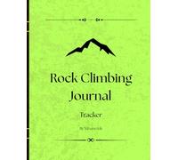 Rock Climbing Journal Tracker: For Climbers Who Want to Improve, Train, and Reach New Heights