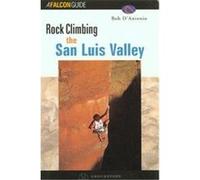 Rock Climbing the San Luis Valley, Falcon Guide. Bob D'Antonio (Auteur)