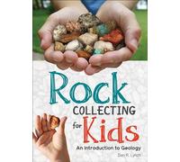 Rock Collecting for Kids: An Introduction to Geology