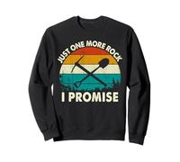 Rock Collector Geologist, Just One More Rock I Promise Sweatshirt