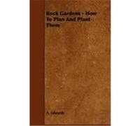 Rock Gardens - How to Plan and Plant Them Edwards, A. (Auteur)