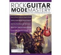 Rock Guitar Mode Mastery: A Guide to Learning and Applying the Guitar Modes to Rock and Shred Metal with Chris Zoupa