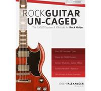 Rock Guitar Un-CAGED - The CAGED System and 100 Licks for Rock Guitar: With Over 100 Minutes of Audio Examples and Exercses