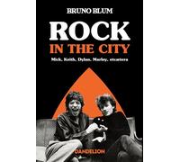 Rock in the city : Mick, Dylan, Rotten, Marley et caetera - Bruno Blum - Dandelion Eds - broché - Essai