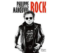 Rock: la première autobiographie de Philippe Manoeuvre et à travers lui 30 ans d'histoire du rock!