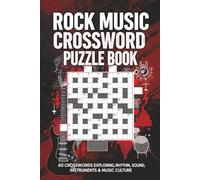Rock Music Crossword Puzzle Book 60 Crosswords Exploring Rhythm, Sound, Instruments & Music Culture: Large-print rock-themed puzzles covering music terms, styles, techniques, and stage essentials