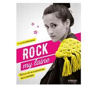 Rock my laine Bijoux et accessoires au crochet - Cannelle Delieutraz - Eyrolles - broché - Guide