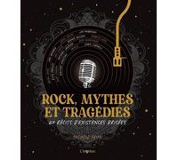 Rock, mythes et tragédies: 67 récits dexistences brisées