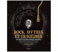 Rock, Mythes Et Tragédies - 67 Récits D'existences Brisées