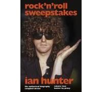 Rock 'n' Roll Sweepstakes: The Authorised Biography Of Ian Hunter (Volume 1)