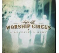 Rock N Roll Worship Circus – A Beautiful Glow – CD