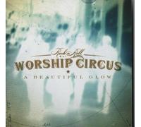 Rock N Roll Worship Circus – A Beautiful Glow – CD