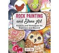 Rock Painting and Stone Art Projects and Techniques for Beginners and Beyond by Lori Rea Lori Rea (Auteur)