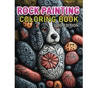 Rock Painting Coloring Book Dog Edition: Puppy & Dog-Inspired Stone Art Designs For Meditative, Creativity, Crafting Inspiration & Cognitive Development