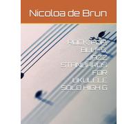 ROCK, POP, BLUES, JAZZ STANDARDS FOR UKULELE SOLO HIGH G