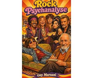 Rock Psychanalyse: Quand les légendes du rock s'allongent sur le divan. Entretiens imaginés avec Janis Joplin, Jimi Hendrix, Jim Morrison, John Lennon, Amy Winehouse et Johnny Halliday