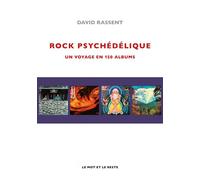 Rock psychédélique - Un voyage en 150 albums - David Rassent - Le Mot Et Le Reste - broché - Essai