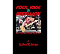 Rock, Rage, and Rebellion: A Look At Rock Music