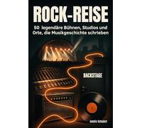 Rock-Reise: 50 legendäre Bühnen, Studios und Orte, die Musikgeschichte schrieben
