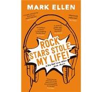 Rock Stars Stole my Life by Mark Ellen Mark Ellen, (Auteur)