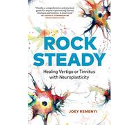 Rock Steady: Healing Vertigo or Tinnitus with Neuroplasticity