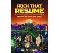 Rock That Resume: How to write the perfect resume and stand out within the audio and music industry to land interviews